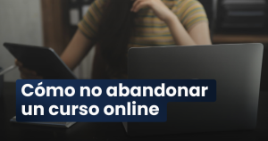 Persona estudiando desde casa un curso online intentando no abandonar por falta de un buen diseño de la planificación del curso.